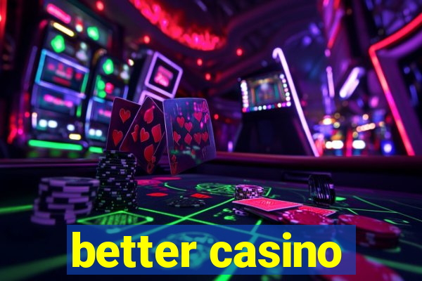 better casino