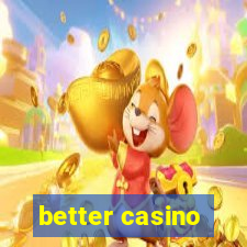 better casino