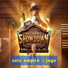 cats empire - jogo de gato