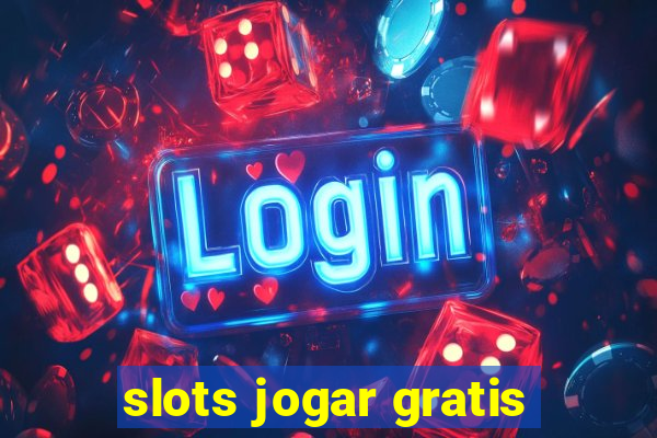 slots jogar gratis