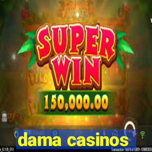 dama casinos