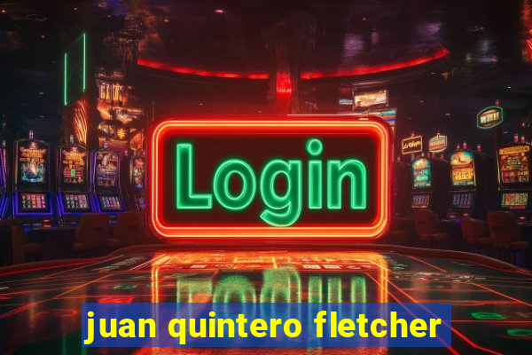 juan quintero fletcher