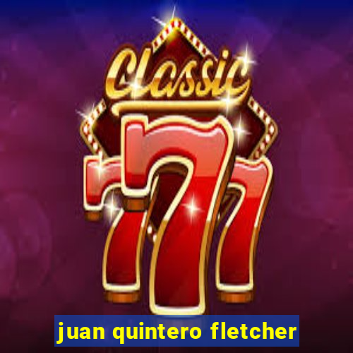 juan quintero fletcher