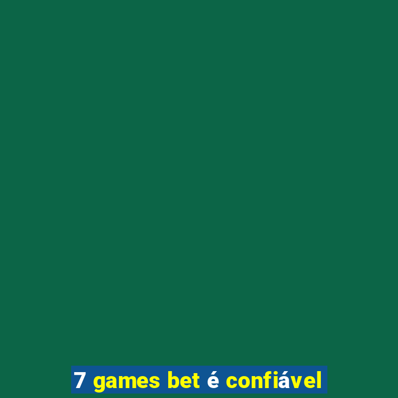 7 games bet é confiável