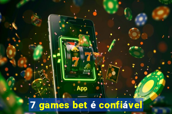 7 games bet é confiável