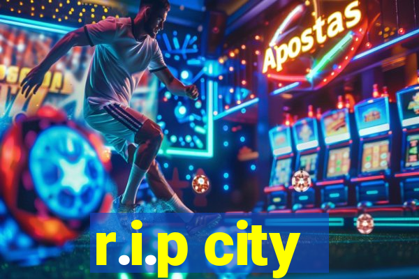 r.i.p city