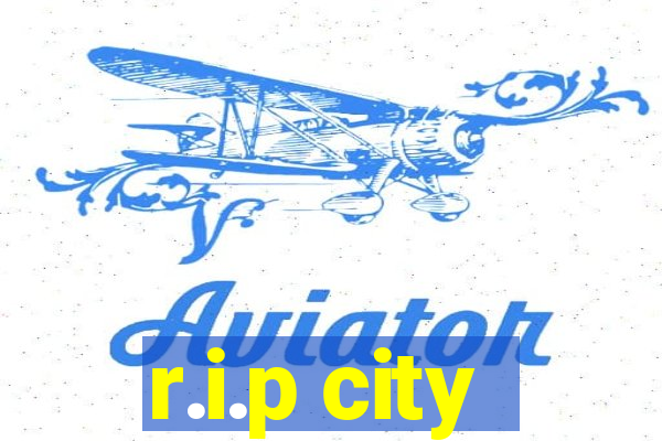 r.i.p city