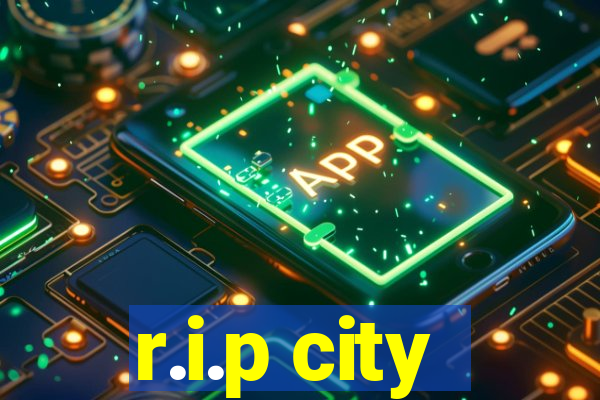 r.i.p city