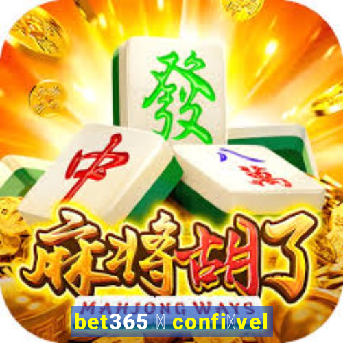 bet365 茅 confi谩vel