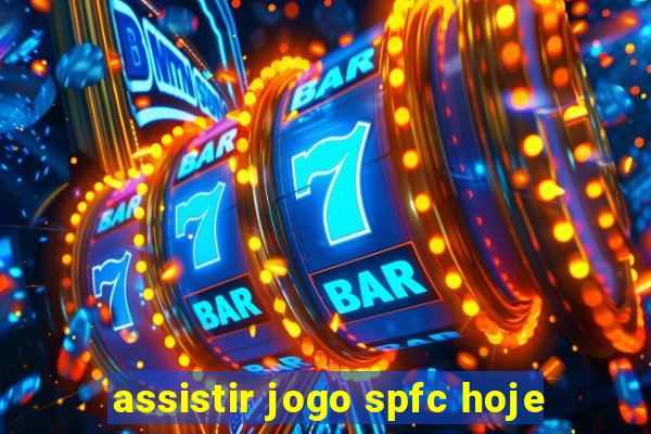 assistir jogo spfc hoje