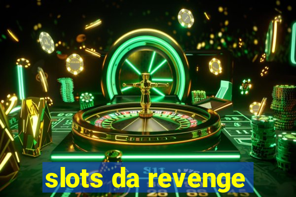 slots da revenge