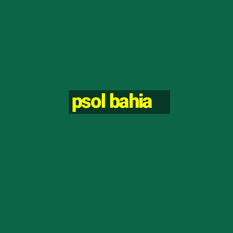 psol bahia