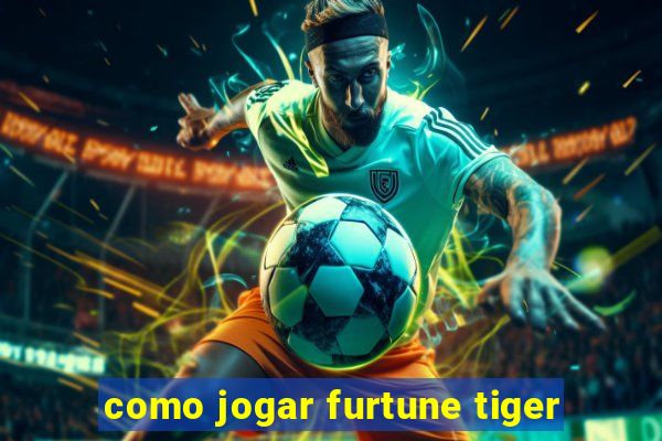 como jogar furtune tiger