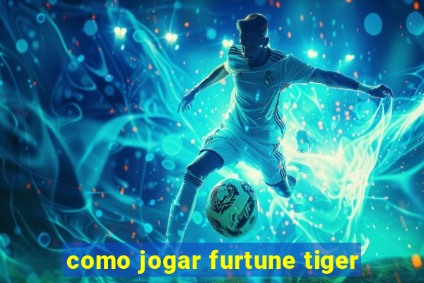 como jogar furtune tiger