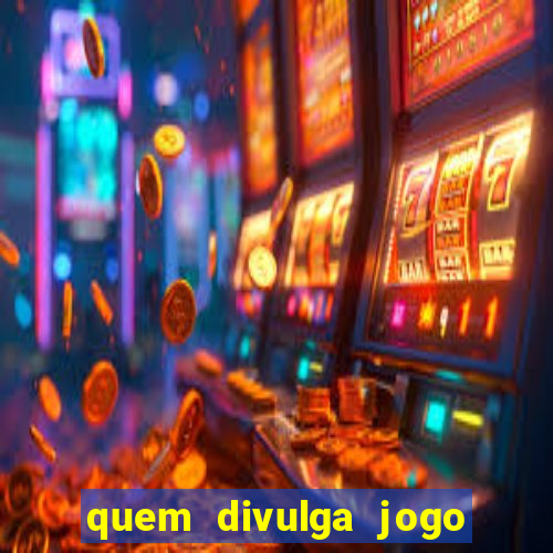 quem divulga jogo do tigrinho