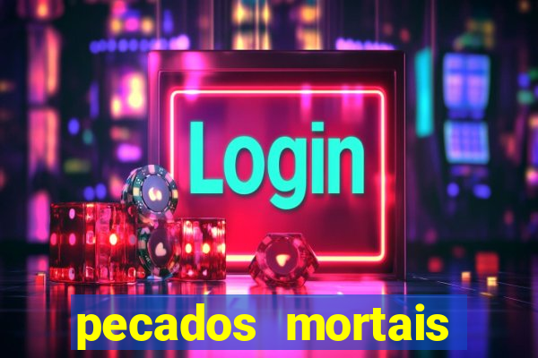 pecados mortais para confessar