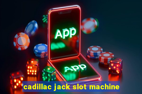 cadillac jack slot machine