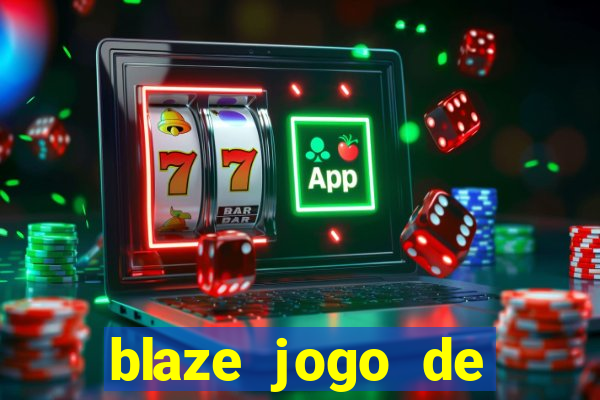 blaze jogo de ganhar dinheiro blaze