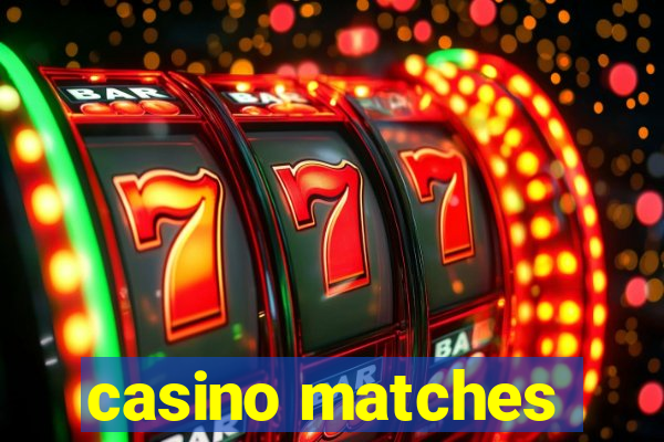 casino matches