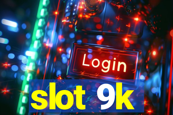 slot 9k