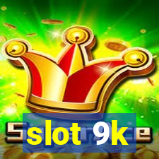 slot 9k