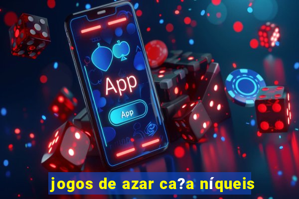 jogos de azar ca?a níqueis