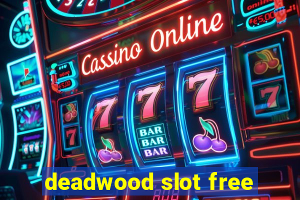 deadwood slot free