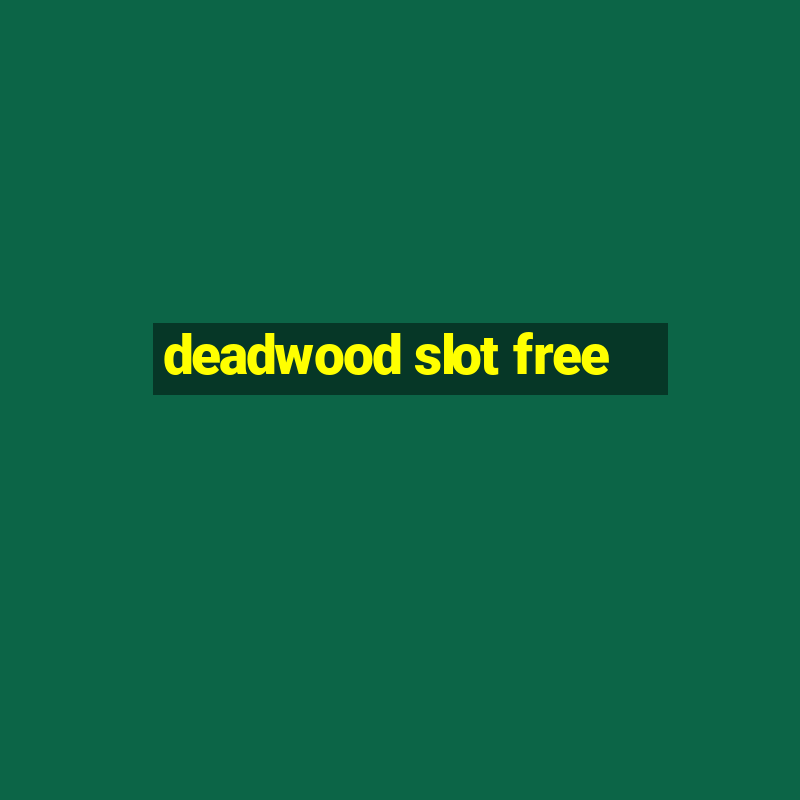 deadwood slot free