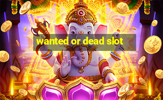 wanted or dead slot