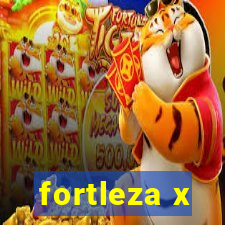 fortleza x