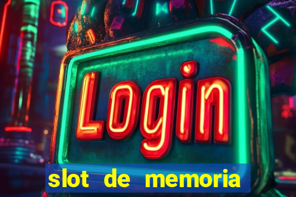 slot de memoria ram n?o funciona