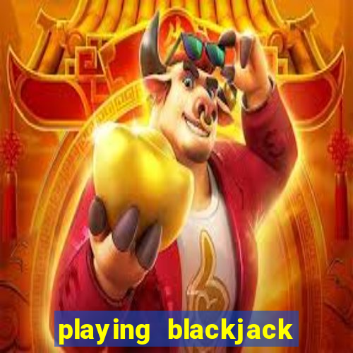 playing blackjack at a casino