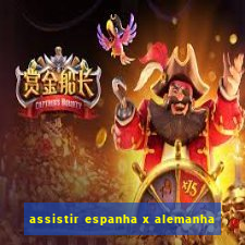 assistir espanha x alemanha