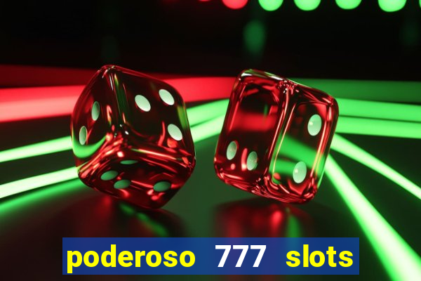 poderoso 777 slots paga mesmo