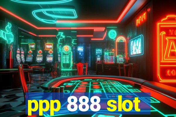 ppp 888 slot