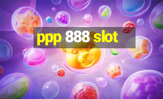 ppp 888 slot