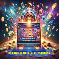 stacks o gold slot machine