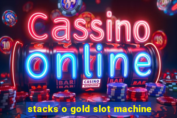 stacks o gold slot machine