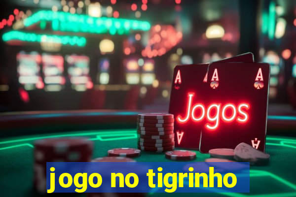 jogo no tigrinho