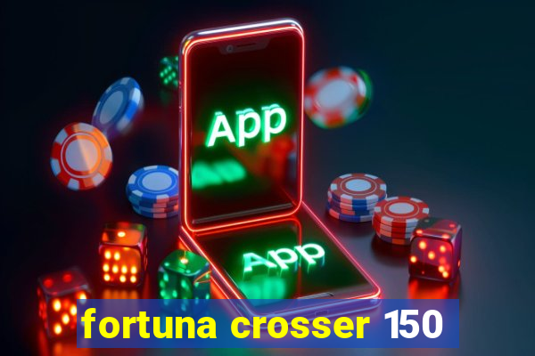 fortuna crosser 150