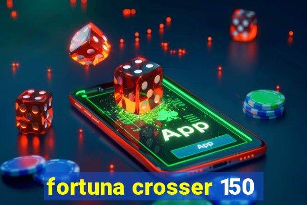 fortuna crosser 150