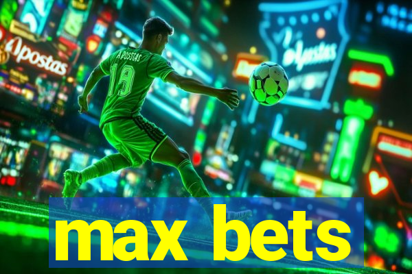 max bets