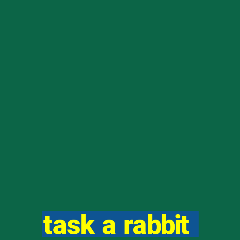 task a rabbit