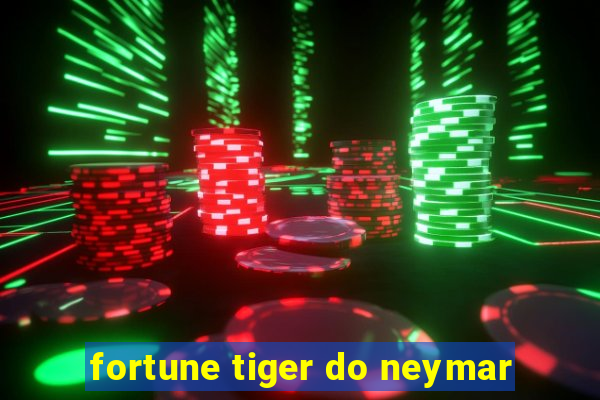 fortune tiger do neymar