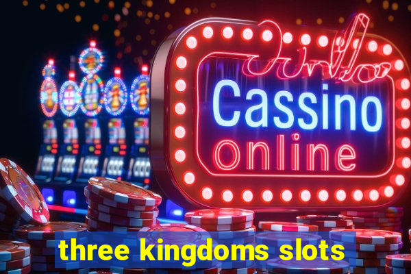 three kingdoms slots