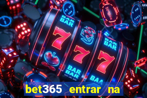 bet365 entrar na minha conta