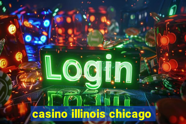 casino illinois chicago