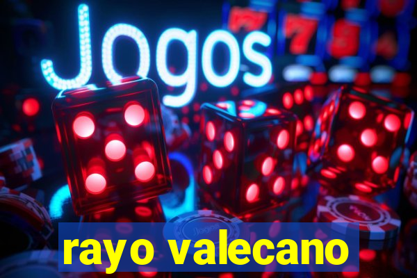 rayo valecano