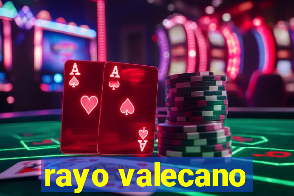 rayo valecano