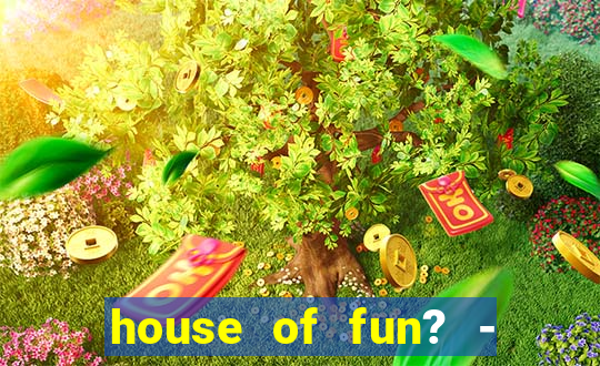 house of fun? - casino slots